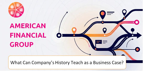What Can American Financial Group Company's History Teach as a Business Case?