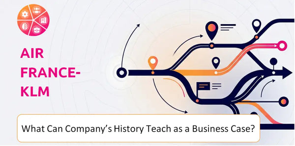 What Can Air France-KLM Company's History Teach as a Business Case?