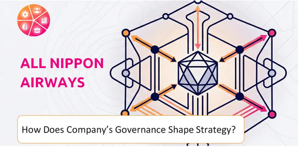 How Does the Governance Structure of All Nippon Airways Company Shape Strategy?