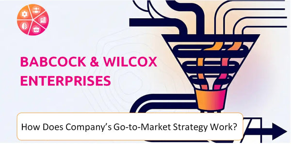 How Does Babcock & Wilcox Enterprises Company's Go-to-Market Strategy Work?