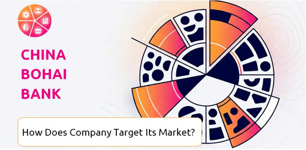 How Does China Bohai Bank Company Segment and Target Its Market?