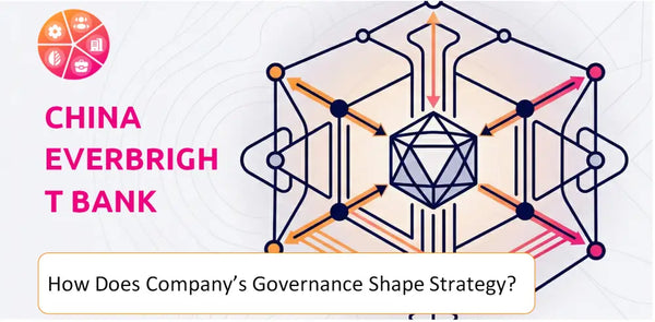 How Does the Governance Structure of China Everbright Bank Company Shape Strategy?