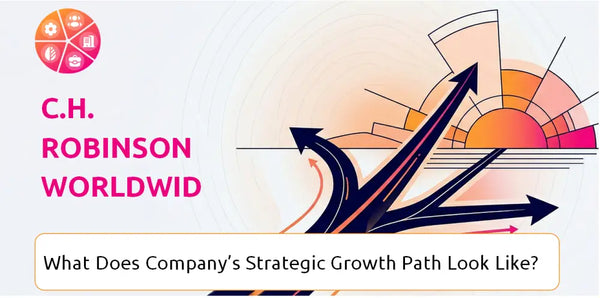 What Does C.H. Robinson Worldwide Company's Strategic Growth Path Look Like?