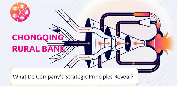 What Do the Strategic Principles of Chongqing Rural Bank Company Reveal?