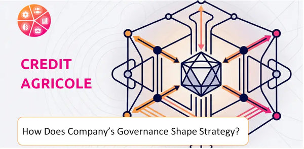 How Does the Governance Structure of Credit Agricole Company Shape Strategy?