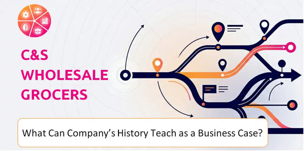 What Can C&S Wholesale Grocers Company's History Teach as a Business Case?