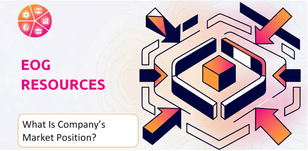 What Is EOG Resources Company's Strategic Position in Its Market?