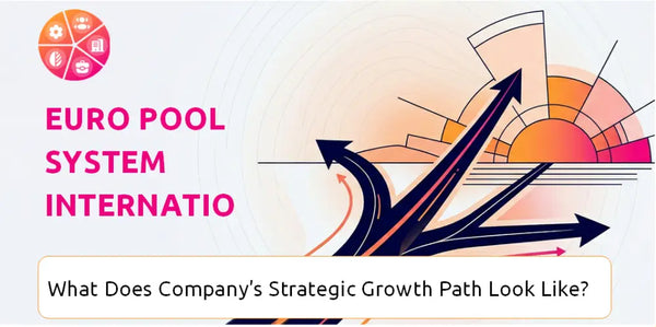 What Does Euro Pool System International B.V. Company's Strategic Growth Path Look Like?