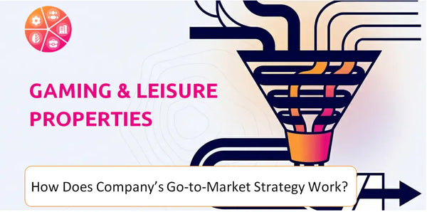 How Does Gaming & Leisure Properties Company's Go-to-Market Strategy Work?