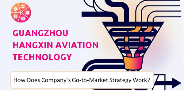 How Does Guangzhou Hangxin Aviation Technology Company's Go-to-Market Strategy Work?