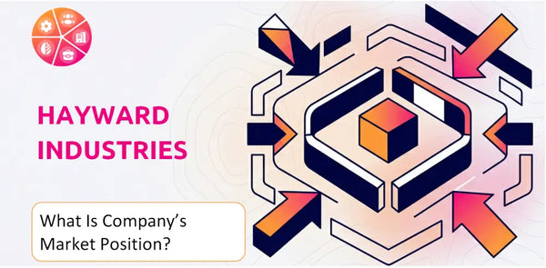 What Is Hayward Industries Company's Strategic Position in Its Market?