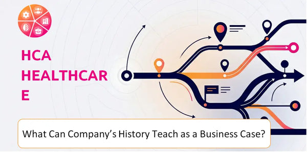What Can HCA Healthcare Company's History Teach as a Business Case?