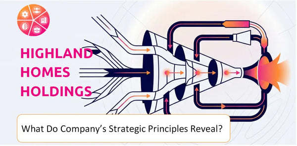 What Do the Strategic Principles of Highland Homes Holdings Company Reveal?