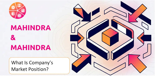 What Is Mahindra & Mahindra Company's Strategic Position in Its Market?