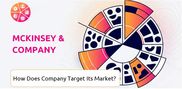 How Does McKinsey & Company Company Segment and Target Its Market?