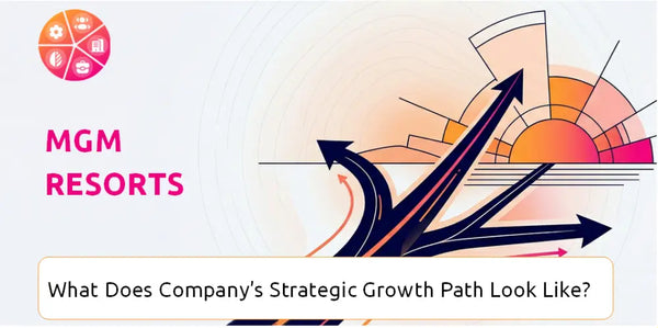 What Does MGM Resorts Company's Strategic Growth Path Look Like?