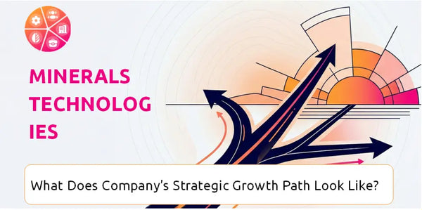 What Does Minerals Technologies Company's Strategic Growth Path Look Like?