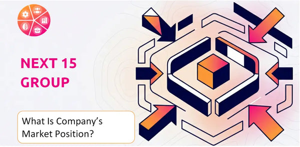 What Is Next 15 Group Company's Strategic Position in Its Market?