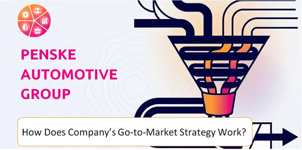 How Does Penske Automotive Group Company's Go-to-Market Strategy Work?