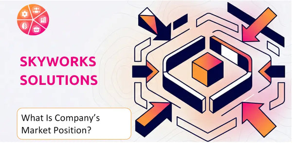 What Is Skyworks Solutions Company's Strategic Position in Its Market?