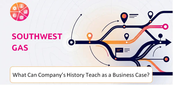 What Can Southwest Gas Company's History Teach as a Business Case?