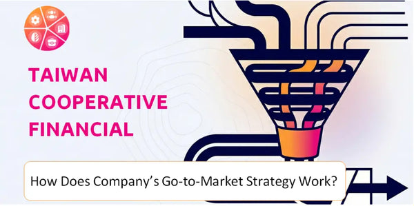 How Does Taiwan Cooperative Financial Company's Go-to-Market Strategy Work?