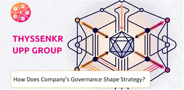 How Does the Governance Structure of ThyssenKrupp Group Company Shape Strategy?