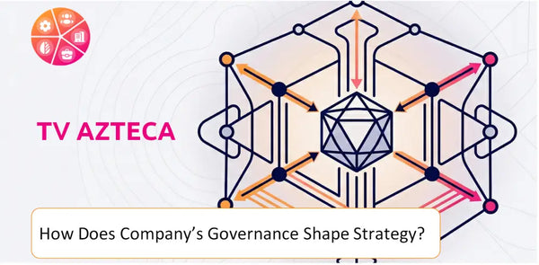 How Does the Governance Structure of TV Azteca Company Shape Strategy?