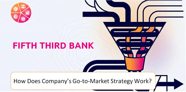 How Does Fifth Third Bank Company's Go-to-Market Strategy Work?