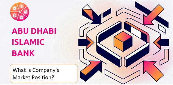 What Is Abu Dhabi Islamic Bank Company's Strategic Position in Its Market?