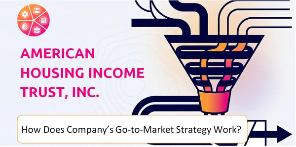 How Does American Housing Income Trust, Inc. Company's Go-to-Market Strategy Work?