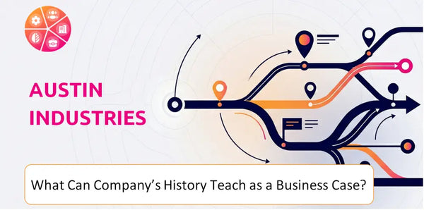 What Can Austin Industries Company's History Teach as a Business Case?