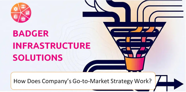 How Does Badger Infrastructure Solutions Company's Go-to-Market Strategy Work?