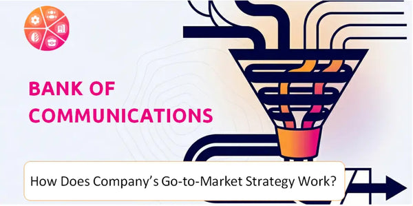 How Does Bank of Communications Company's Go-to-Market Strategy Work?