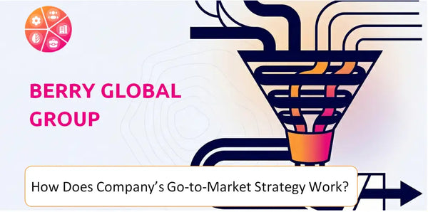 How Does Berry Global Group Company's Go-to-Market Strategy Work?