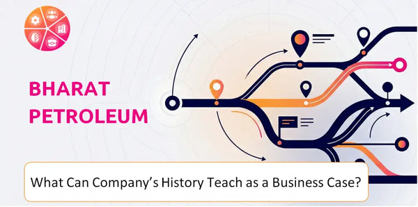 What Can Bharat Petroleum Company's History Teach as a Business Case?