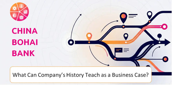 What Can China Bohai Bank Company's History Teach as a Business Case?