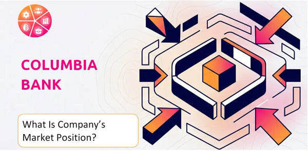 What Is Columbia Bank Company's Strategic Position in Its Market?