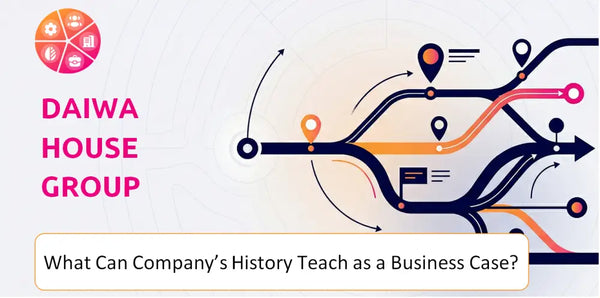 What Can Daiwa House Group Company's History Teach as a Business Case?