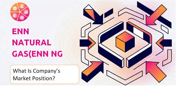 What Is ENN Natural Gas(ENN NG ) Company's Strategic Position in Its Market?