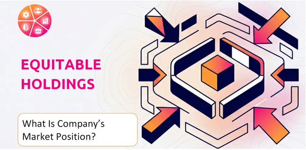 What Is Equitable Holdings Company's Strategic Position in Its Market?