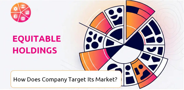 How Does Equitable Holdings Company Segment and Target Its Market?