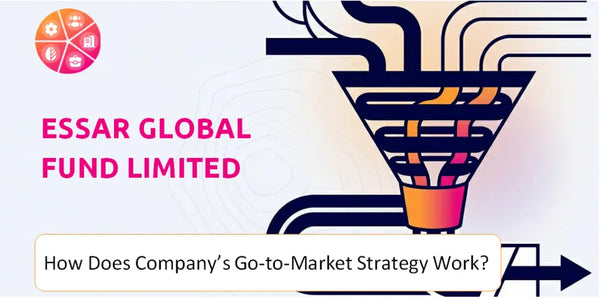 How Does Essar Global Fund Limited Company's Go-to-Market Strategy Work?