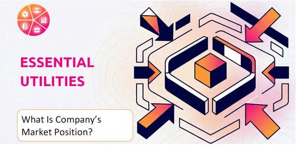 What Is Essential Utilities Company's Strategic Position in Its Market?