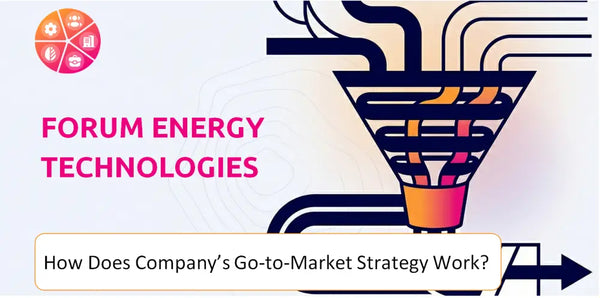 How Does Forum Energy Technologies Company's Go-to-Market Strategy Work?
