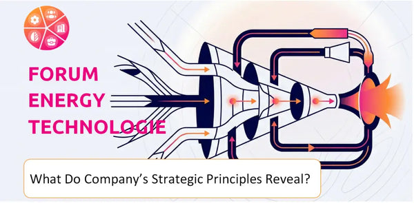 What Do the Strategic Principles of Forum Energy Technologies Company Reveal?