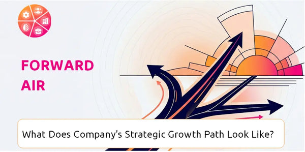 What Does Forward Air Company's Strategic Growth Path Look Like?