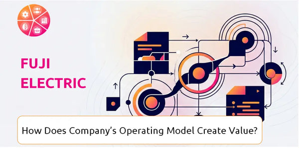 How Does Fuji Electric Company's Operating Model Create Value?