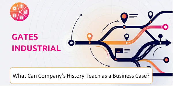 What Can Gates Industrial Company's History Teach as a Business Case?