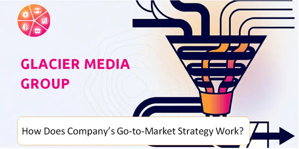 How Does Glacier Media Group Company's Go-to-Market Strategy Work?